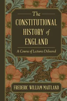 Ústavné dejiny Anglicka: Kurz prednášok - The Constitutional History of England: A Course of Lectures Delivered