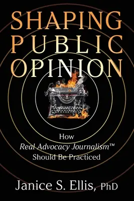 Formovanie verejnej mienky: Ako by sa mala praktizovať skutočná advokátska žurnalistika (TM) - Shaping Public Opinion: How Real Advocacy Journalism(TM) Should Be Practiced