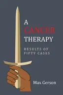 Terapia rakoviny: Výsledky päťdesiatich prípadov: Reprint prvého vydania - A Cancer Therapy: Results of Fifty Cases: Reprint of First Edition