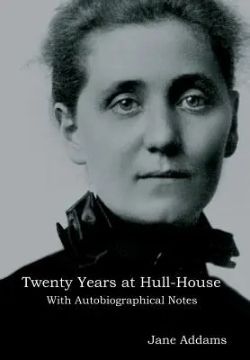 Dvadsať rokov v Hull-House: S autobiografickými poznámkami - Twenty Years at Hull-House: With Autobiographical Notes