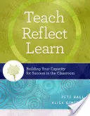 Učiť, premýšľať, učiť sa: Učiteľstvo: Zvyšujte svoju schopnosť byť úspešný v triede - Teach, Reflect, Learn: Building Your Capacity for Success in the Classroom