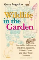 Divoké zvieratá v záhrade, rozšírené vydanie: Ako žiť v harmónii s jeleňmi, mývalmi, králikmi, vranami a inými otravnými tvormi - Wildlife in the Garden, Expanded Edition: How to Live in Harmony with Deer, Raccoons, Rabbits, Crows, and Other Pesky Creatures