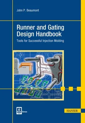 Príručka na navrhovanie vtokov a vtokových ústrojenstiev 3e: Nástroje na úspešné vstrekovanie - Runner and Gating Design Handbook 3e: Tools for Successful Injection Molding