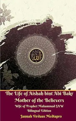 Život Aishah bint Abi Bakr Matky veriacich manželky proroka Mohameda SAW Dvojjazyčné vydanie Standar Version - The Life of Aishah bint Abi Bakr Mother of the Believers Wife of Prophet Muhammad SAW Bilingual Edition Standar Version