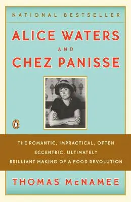 Alice Watersová a Chez Panisse: Romantická, nepraktická, často excentrická a nakoniec brilantná revolúcia v oblasti potravín - Alice Waters and Chez Panisse: The Romantic, Impractical, Often Eccentric, Ultimately Brilliant Making of a Food Revolution