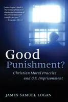 Dobrý trest?: Kresťanská morálna prax a väznenie v USA - Good Punishment?: Christian Moral Practice and U.S. Imprisonment