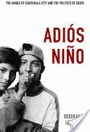 Adis Nio: Gangy v Guatemale a politika smrti - Adis Nio: The Gangs of Guatemala City and the Politics of Death