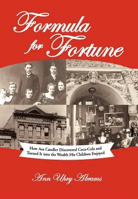 Vzorec na šťastie: Ako Asa Candler objavil Coca-Colu a premenil ju na bohatstvo, z ktorého sa tešili jeho deti - Formula for Fortune: How Asa Candler Discovered Coca-Cola and Turned It Into the Wealth His Children Enjoyed