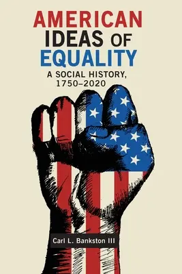 Americké predstavy o rovnosti: Sociálne dejiny, 1750-2020 - American Ideas of Equality: A Social History, 1750-2020