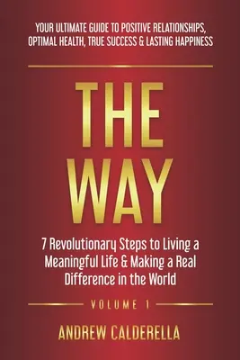 The Way: 7 Revolutionary Steps to Living a Meaningful Life & Making Real Difference in the World (Cesta: 7 revolučných krokov k zmysluplnému životu a skutočnej zmene sveta). Váš konečný sprievodca posi - The Way: 7 Revolutionary Steps to Living a Meaningful Life & Making a Real Difference in the World. Your Ultimate Guide to Posi