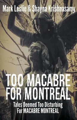 Príliš strašidelné pre Montreal: Príbehy považované za príliš znepokojujúce pre MACABRE MONTREAL - Too Macabre for Montreal: Tales Deemed Too Disturbing for MACABRE MONTREAL