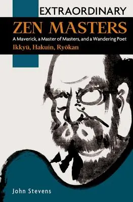 Výnimoční zenoví majstri: Maverick, majster majstrov a potulný básnik - Extraordinary Zen Masters: A Maverick, a Master of Masters, and a Wandering Poet