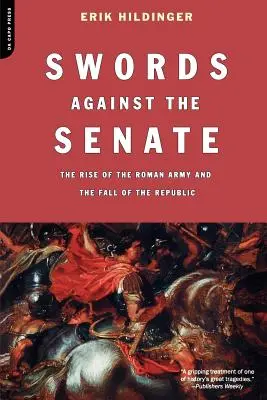 Meče proti senátu: Rímska armáda: Vzostup rímskej armády a pád republiky - Swords Against the Senate: The Rise of the Roman Army and the Fall of the Republic