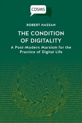 Stav digitálnosti: Postmoderný marxizmus pre prax digitálneho života - The Condition of Digitality: A Post-Modern Marxism for the Practice of Digital Life