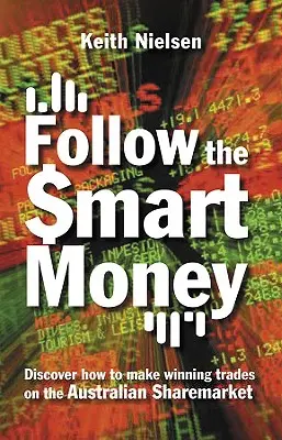 Nasledujte inteligentné peniaze: Objavte, ako uzatvárať víťazné obchody na austrálskom akciovom trhu - Follow the Smart Money: Discover How to Make Winning Trades on the Australian Sharemarket