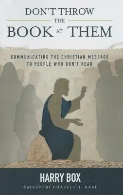 Nehádžte po nich knihu: sprostredkovanie kresťanského posolstva ľuďom, ktorí nevedia čítať - Don't Throw the Book at Them: Communicating the Christian Message to People Who Don't Read