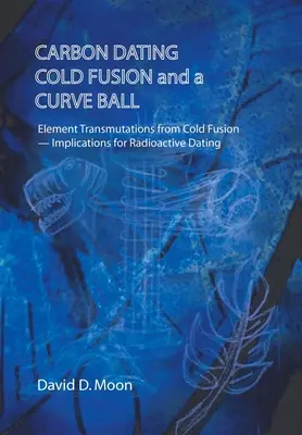 Datovanie uhlíka, studená fúzia a krivá guľa - Carbon Dating, Cold Fusion, and a Curve Ball