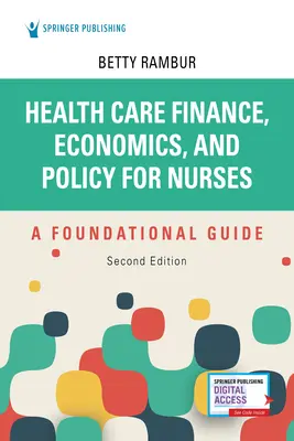 Financie, ekonomika a politika zdravotníctva pre zdravotné sestry, druhé vydanie: Základná príručka, druhé vydanie - Health Care Finance, Economics, and Policy for Nurses, Second Edition: A Foundational Guide