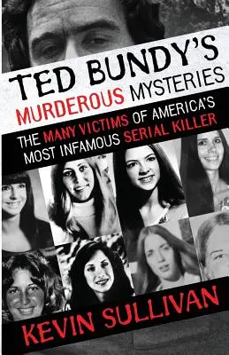 Vražedné záhady Teda Bundyho: Najznámejší americký sériový vrah: mnohé obete - Ted Bundy's Murderous Mysteries: The Many Victims Of America's Most Infamous Serial Killer
