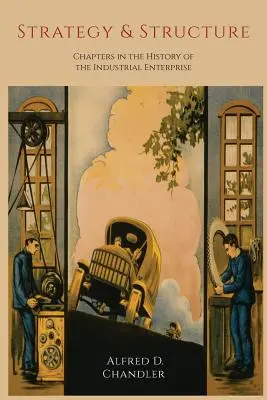Stratégia a štruktúra: Kapitoly z dejín priemyselného podnikania - Strategy and Structure: Chapters in the History of the Industrial Enterprise