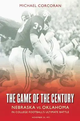 Hra storočia: Nebraska vs. Oklahoma v najväčšej bitke univerzitného futbalu - The Game of the Century: Nebraska Vs. Oklahoma in College Football's Ultimate Battle