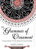 Gramatika ornamentu: (Dover Pictorial Arch): všetkých 100 farebných platní z fóliového vydania Veľkej viktoriánskej príručky historického dizajnu - The Grammar of Ornament: All 100 Color Plates from the Folio Edition of the Great Victorian Sourcebook of Historic Design (Dover Pictorial Arch