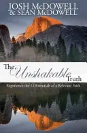 Neochvejná pravda: Zažite 12 základných prvkov relevantnej viery - The Unshakable Truth: Experience the 12 essentials of a relevant faith