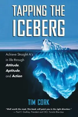 Ťuknutie do ľadovca: Dosiahnite v živote samé jedničky vďaka postoju, schopnostiam a činom - Tapping the Iceberg: Achieve Straight A's in Life Through Attitude, Aptitude, and Action