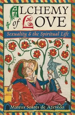 Alchýmia lásky: Sexualita a duchovný život - Alchemy of Love: Sexuality & the Spiritual Life