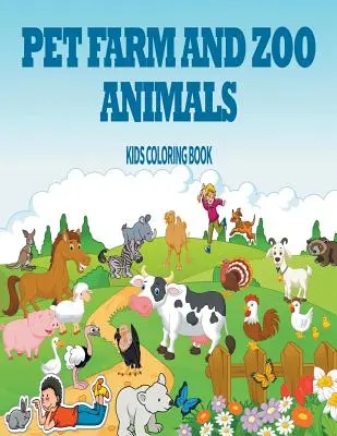 Domáce, hospodárske a zoologické zvieratá: Detská kniha na vyfarbovanie - Pet, Farm & Zoo Animals: Kids Coloring Book