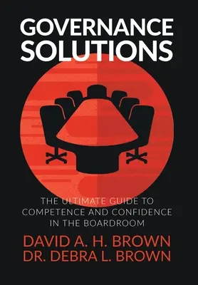 Riešenia v oblasti riadenia: Riešenie problémov v správnej rade: Najlepší sprievodca kompetenciou a sebadôverou v správnej rade - Governance Solutions: The Ultimate Guide to Competence and Confidence in the Boardroom