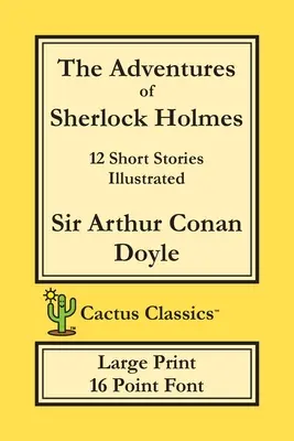 Dobrodružstvá Sherlocka Holmesa (Cactus Classics Large Print): 12 poviedok; ilustrované; 16 bodové písmo; veľký text; veľké písmo - The Adventures of Sherlock Holmes (Cactus Classics Large Print): 12 Short Stories; Illustrated; 16 Point Font; Large Text; Large Type