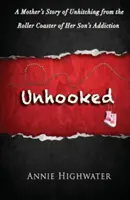 Unhooked (Odviazať sa): Príbeh matky, ktorá sa odpútala od horskej dráhy synovej závislosti - Unhooked: A Mother's Story of Unhitching from the Roller Coaster of Her Son's Addiction