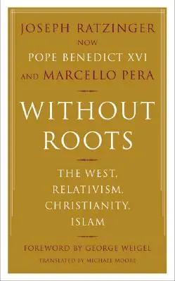 Bez koreňov: Európa, relativizmus, kresťanstvo, islam - Without Roots: Europe, Relativism, Christianity, Islam