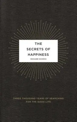 Tajomstvo šťastia: Tri tisícky rokov hľadania dobrého života - The Secrets of Happiness: Three Thousand Years of Searching for the Good Life