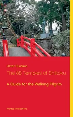 88 chrámov na Šikoku: Sprievodca pre peších pútnikov - The 88 Temples of Shikoku: A Guide for the Walking Pilgrim