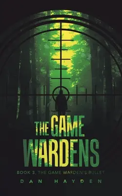 Strážcovia hier: Kniha 3: Guľa strážcu lovu - The Game Wardens: Book 3, the Game Warden's Bullet