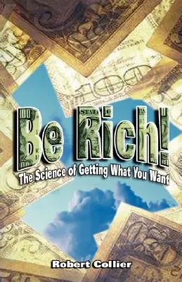 Buď bohatý !: Veda o tom, ako získať to, čo chceš - Be Rich !: The Science of Getting What You Want