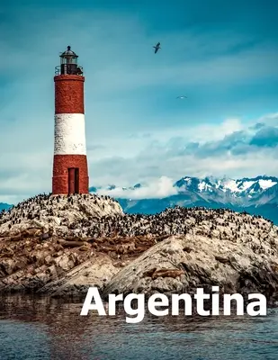 Argentína: Coffee Table Photography Travel Picture Book Album of a South America Country and Buenos Aires City Large Size Photos - Argentina: Coffee Table Photography Travel Picture Book Album Of A South America Country And Buenos Aires City Large Size Photos