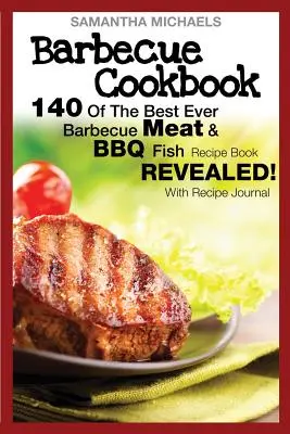 Kuchárska kniha na grilovanie: 140 najlepších receptov na grilovanie mäsa a rýb... odhalené! (s denníkom receptov) - Barbecue Cookbook: 140 of the Best Ever Barbecue Meat & BBQ Fish Recipes Book...Revealed! (with Recipe Journal)