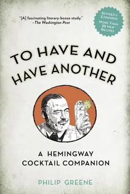 Mať a mať ďalšie revidované vydanie: A Hemingway Cocktail Companion - To Have and Have Another Revised Edition: A Hemingway Cocktail Companion