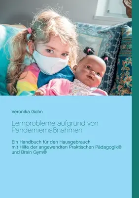 Problémy s učením v dôsledku pandémie: Príručka na domáce použitie s využitím aplikovanej praktickej pedagogiky(R) a Brain Gym - Lernprobleme aufgrund von Pandemiemanahmen: Ein Handbuch fr den Hausgebrauch mit Hilfe der angewandten Praktischen Pdagogik(R) und Brain Gym