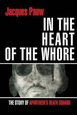 V srdci dievky: Príbeh eskadier smrti apartheidu - In the Heart of the Whore: The Story of Apartheid's Death Squads