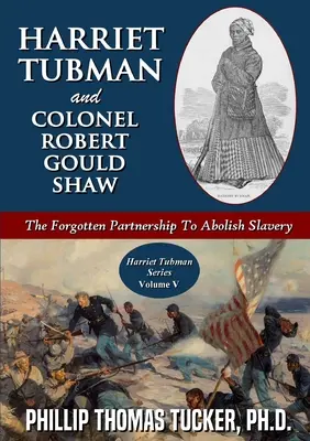 Harriet Tubmanová a plukovník Robert Gould Shaw: zabudnuté partnerstvo s cieľom zrušiť otroctvo - Harriet Tubman and Colonel Robert Gould Shaw: The Forgotten Partnership To Abolish Slavery