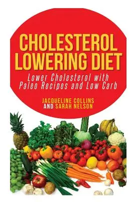 Diéta na zníženie cholesterolu: Vydanie knihy: Zníženie cholesterolu pomocou paleo receptov a nízkosacharidových jedál - Cholesterol Lowering Diet: Lower Cholesterol with Paleo Recipes and Low Carb