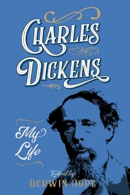 Charles Dickens: Dickens: Môj život - Charles Dickens: My Life