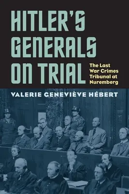 Hitlerovi generáli na súde: Posledný norimberský tribunál pre vojnové zločiny - Hitler's Generals on Trial: The Last War Crimes Tribunal at Nuremberg