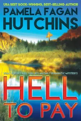 Peklo, ktoré treba zaplatiť (Emily #3): Čo ťa nezabije, je romantické tajomstvo - Hell to Pay (Emily #3): A What Doesn't Kill You Romantic Mystery