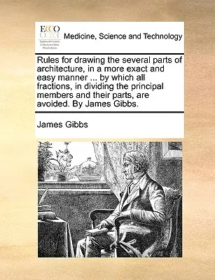 Pravidlá na presnejšie a jednoduchšie kreslenie jednotlivých častí architektúry..., podľa ktorých sa delia všetky zlomky pri delení hlavných členov a - Rules for Drawing the Several Parts of Architecture, in a More Exact and Easy Manner ... by Which All Fractions, in Dividing the Principal Members and