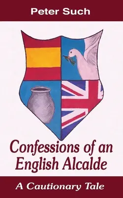 Spoveď anglického alkalda: A Cautionary Tale - Confessions of an English Alcalde: A Cautionary Tale